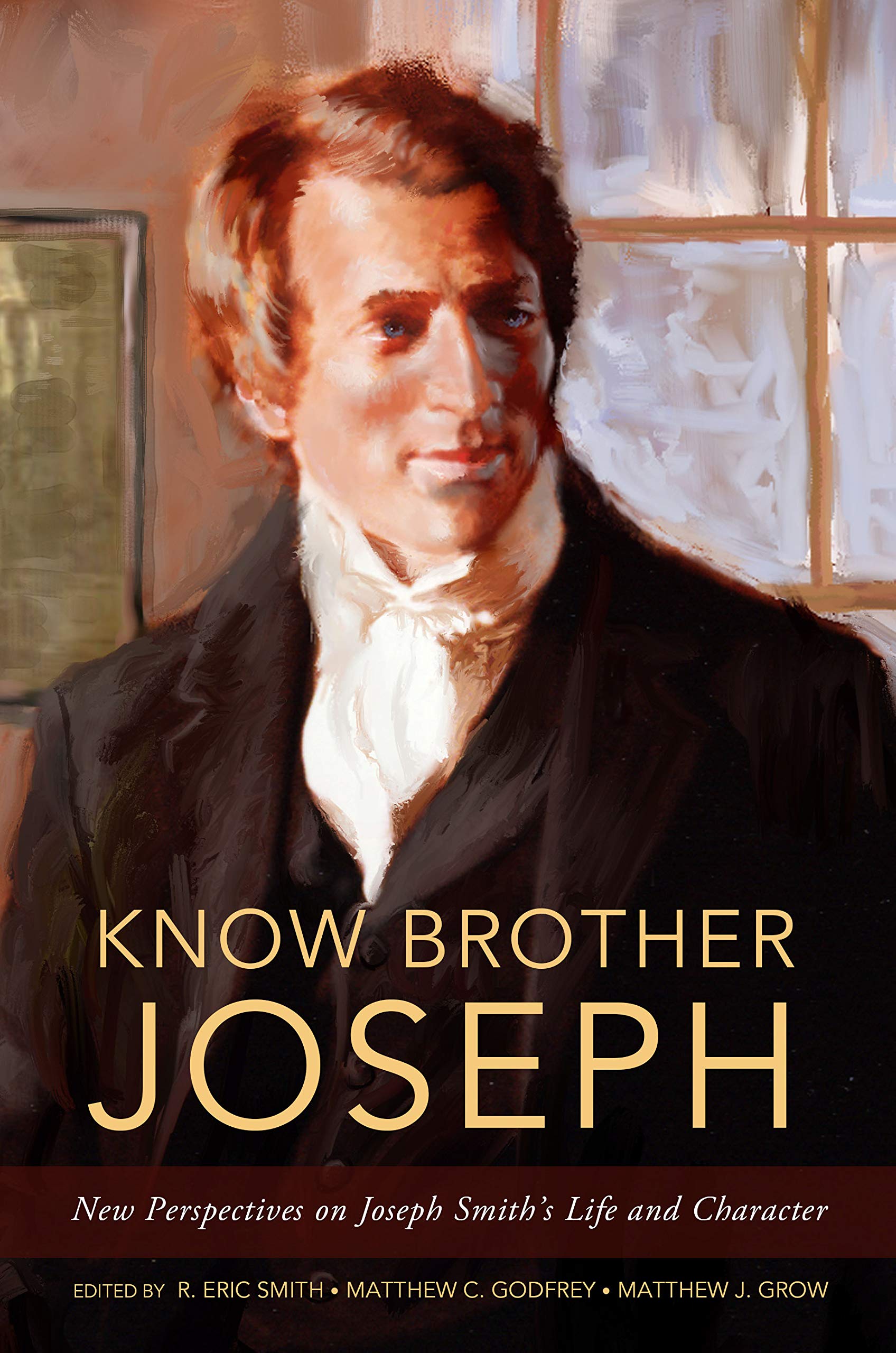 Smith, Godfrey, And Grow "Know Brother Joseph: New Perspectives On ...